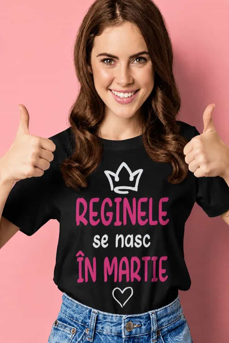 Tricou amuzant Regine născute în martie cu luna la alegere