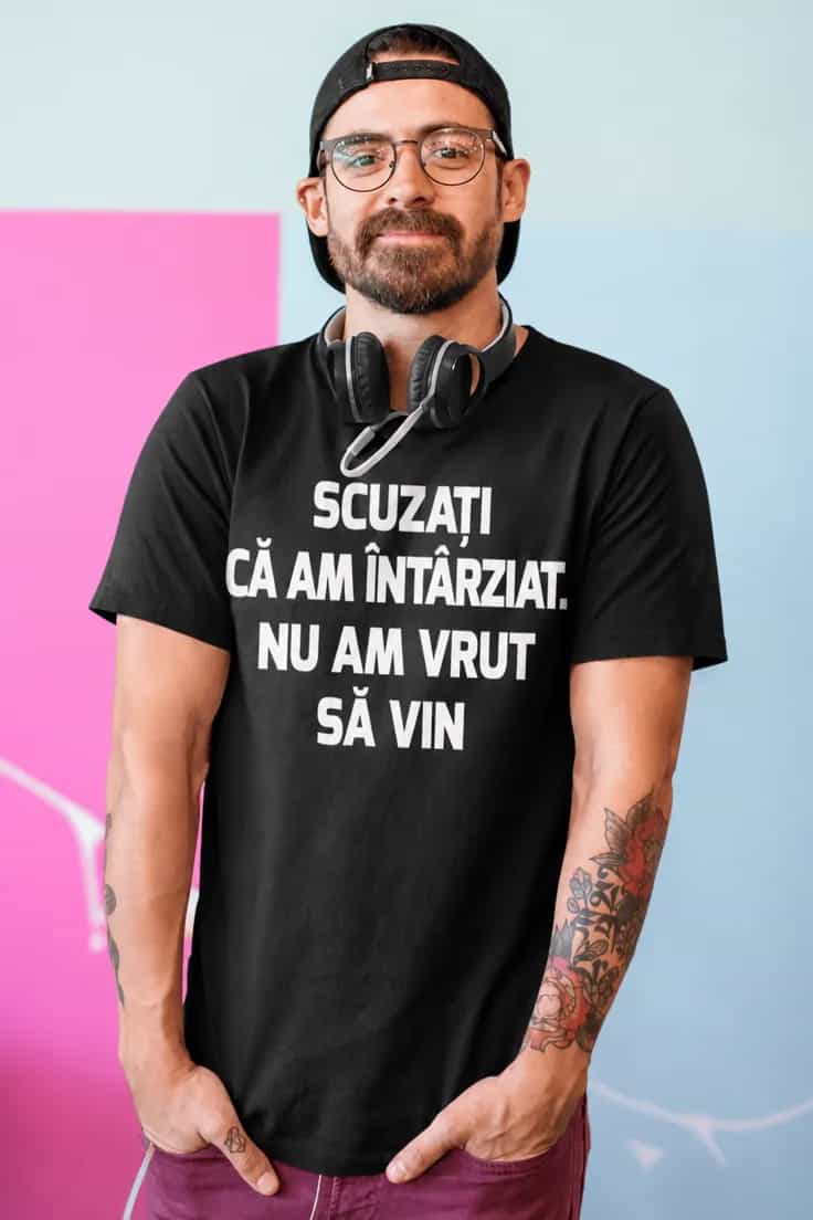 Tricou amuzant scuze că am întârziat - SCUZAȚI