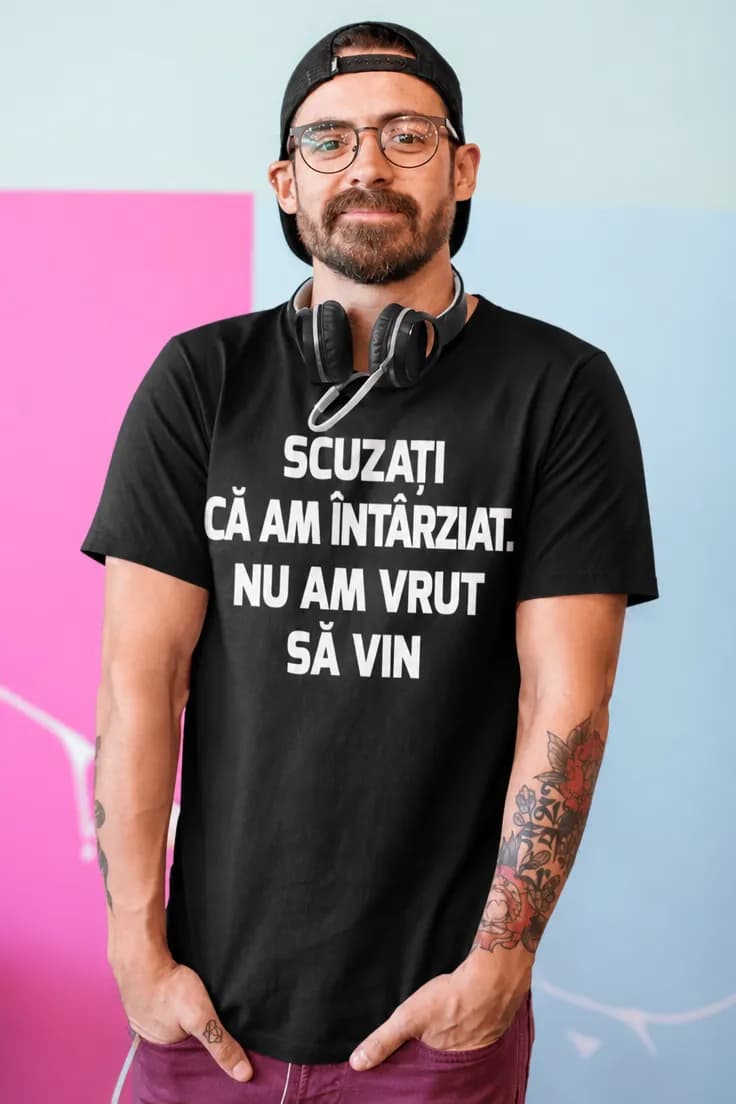 Tricou amuzant scuze că am întârziat - SCUZAȚI