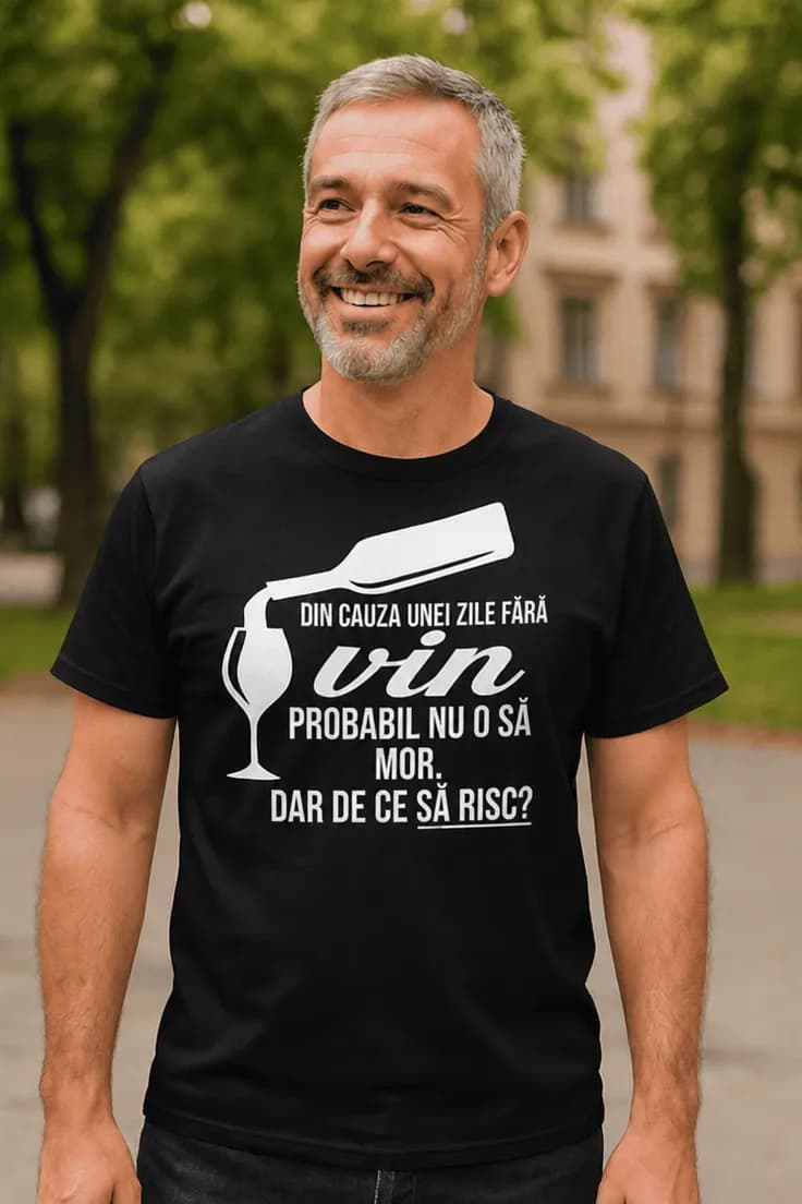 Tricou amuzant Zi fără vin – DIN CAUZA UNEI ZILE