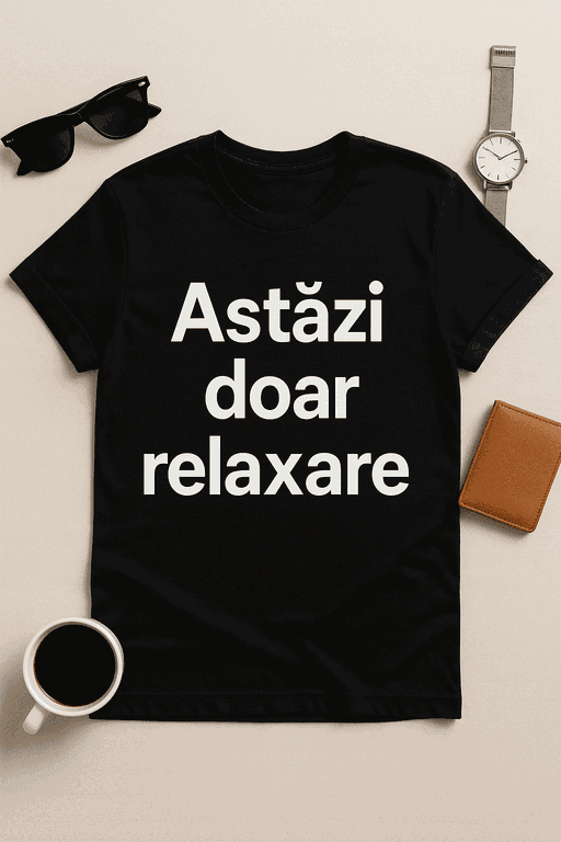 Tricou – Astăzi doar relaxare