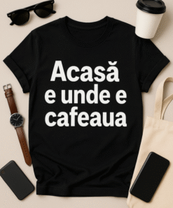 Tricou Acasă e unde e cafeaua