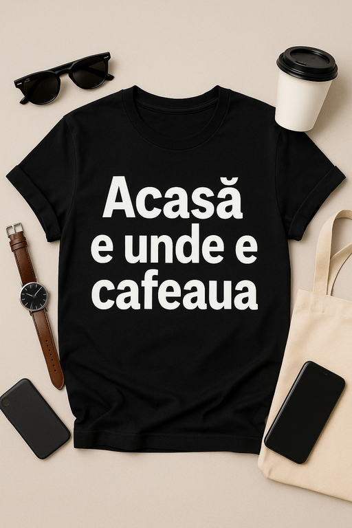 Tricou Acasă e unde e cafeaua