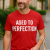 AGED TO PERFECTION - Tricou