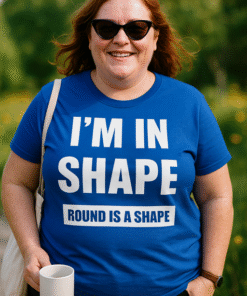 I'M IN SHAPE ROUND IS A SHAPE - Tricou