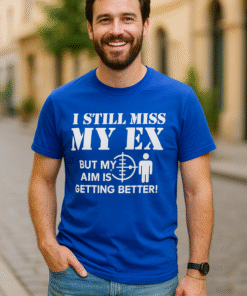 I still miss my ex - Tricou