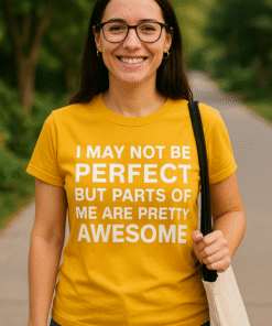 I MAY NOT BE PERFECT BUT PARTS OF ME ARE PRETTY AWESOME - Tricou