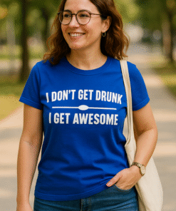 I DON'T GET DRUNK I GET AWESOME - Tricou