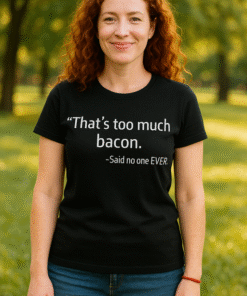 Too Much Bacon - Tricou