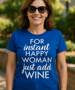 FOR instant HAPPY WOMAN just add WINE - Tricou