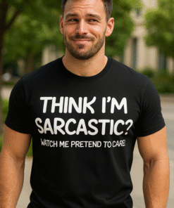 THINK I'M SARCASTIC? WATCH ME PRETEND TO CARE! - Tricou