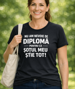 Tricou amuzant: Nu am nevoie de diplomă, că soțul meu știe tot!