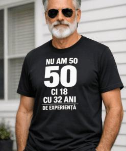 Tricou amuzant: Nu am 50, ci 18, cu 32 ani de experiență