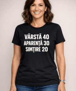Tricou amuzant: VÂRSTĂ 40, APARENȚĂ 30, SIMȚIRE 20