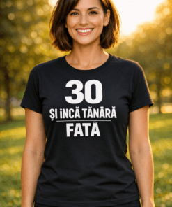 Tricou amuzant 30 și încă tânără fată