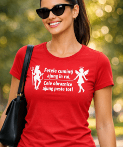 Tricou amuzant: Fetele cuminți ajung în rai, cele obraznice ajung peste tot!