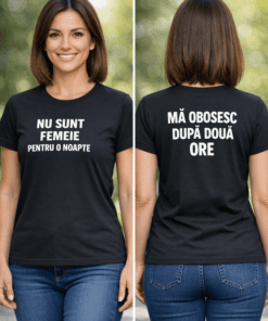 Tricou amuzant: Nu sunt femeie pentru o noapte, mă obosesc după două ore
