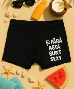 Boxeri amuzanți cu mesajul ȘI FĂRĂ ASTA SUNT SEXY