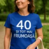 Tricou amuzant 40 și tot mai frumoasă cu mesaj aniversar pentru femei