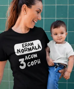 Tricou amuzant Cu trei copii în urmă cu mesajul ERAM NORMALĂ ACUM 3 COPII