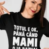 Tricou amuzant Totul e ok mami cu mesaj haios pentru cadou